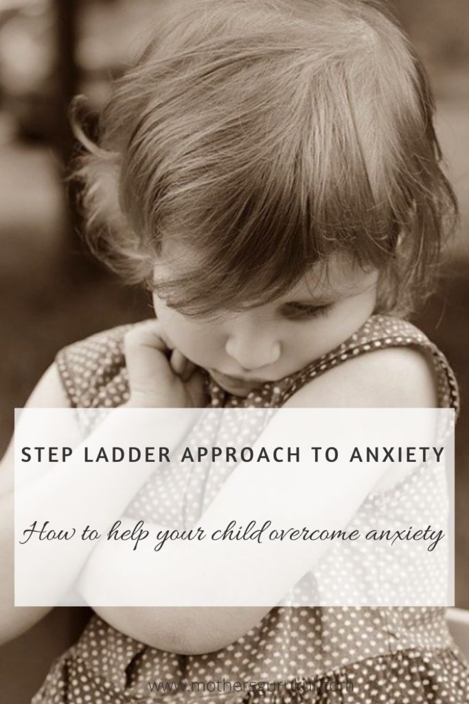 Step ladder approach to anxiety : How to help your child overcome anxiety