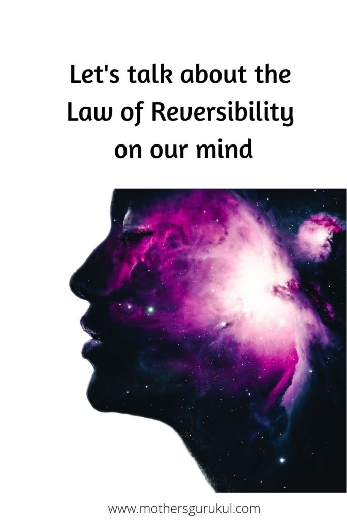 Let's talk about the Law of reversibility on our mind