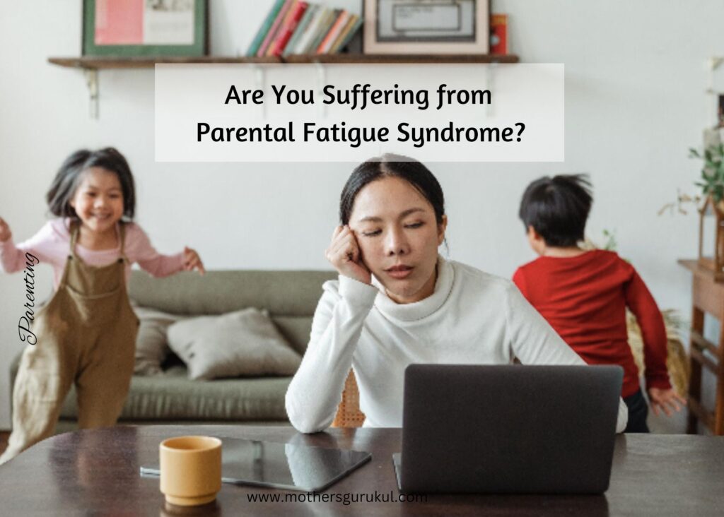 Are You Suffering from Parental Fatigue Syndrome? 