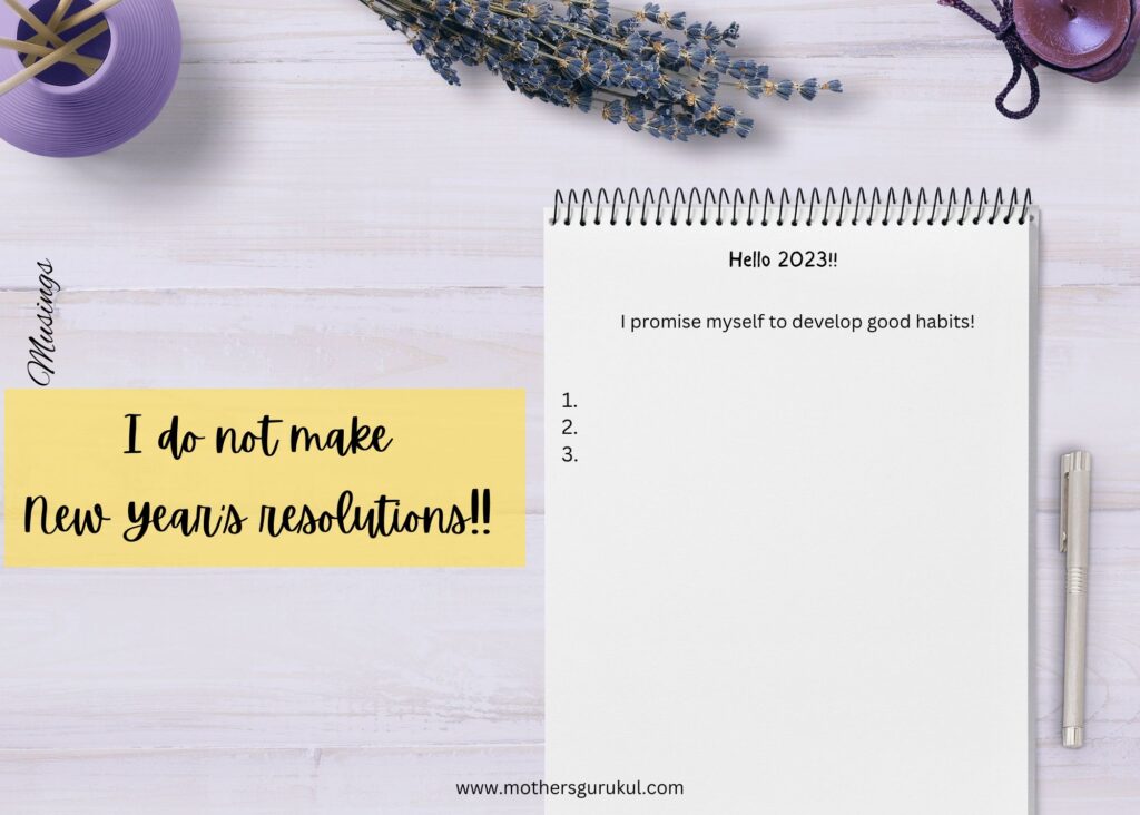 I do not make New Year's Resolutions, I promise myself to develop good habits!