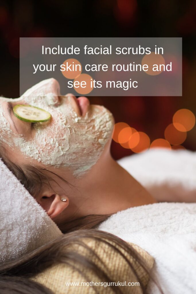 Include facial scrubs in your skin care routine and see its magic