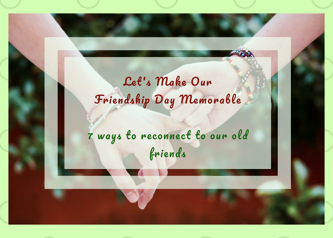 Let's Make Our Friendship Day Memorable7 ways to reconnect to our old friends
