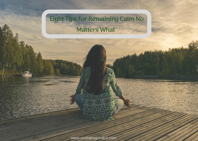 Eight Tips for Remaining Calm No Matters What