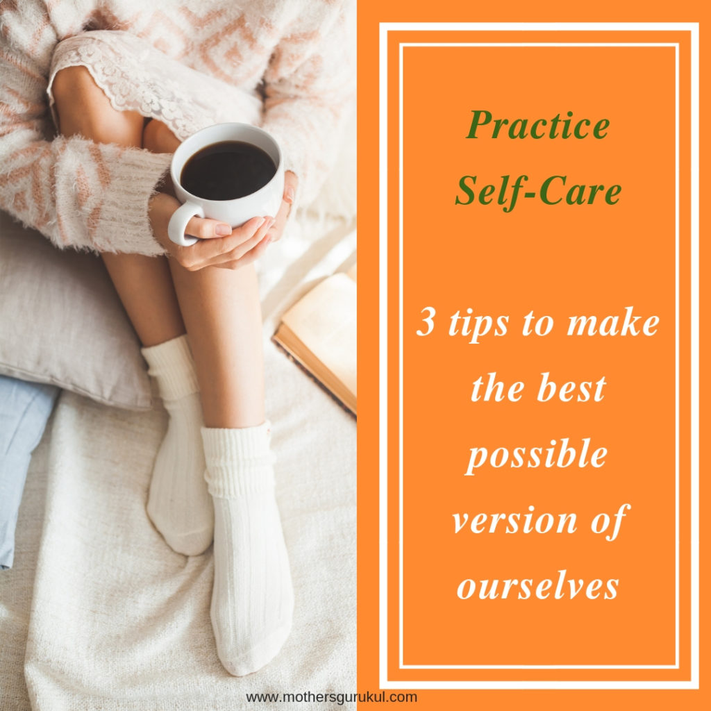practice self-care: 3 tips to make the best version of ourselve
