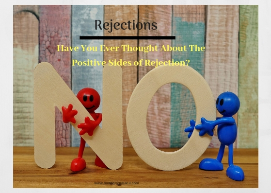 Rejections have you ever thought about the positive sides of rejection?