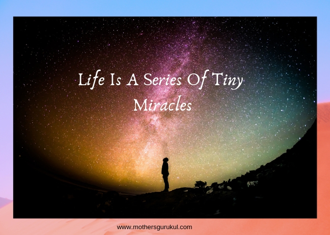 Life is a series of tiny Miracles