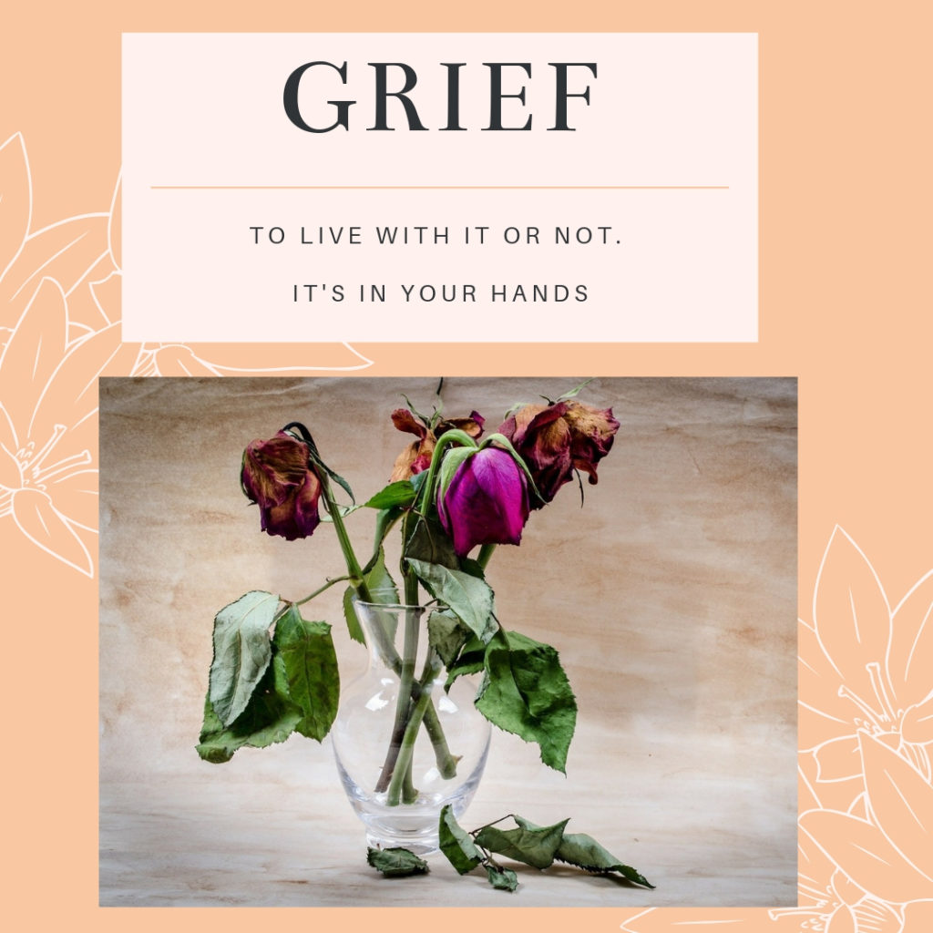 grief-to live with it or not.