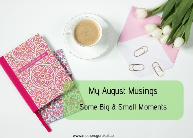 My August Musings some small & big moments