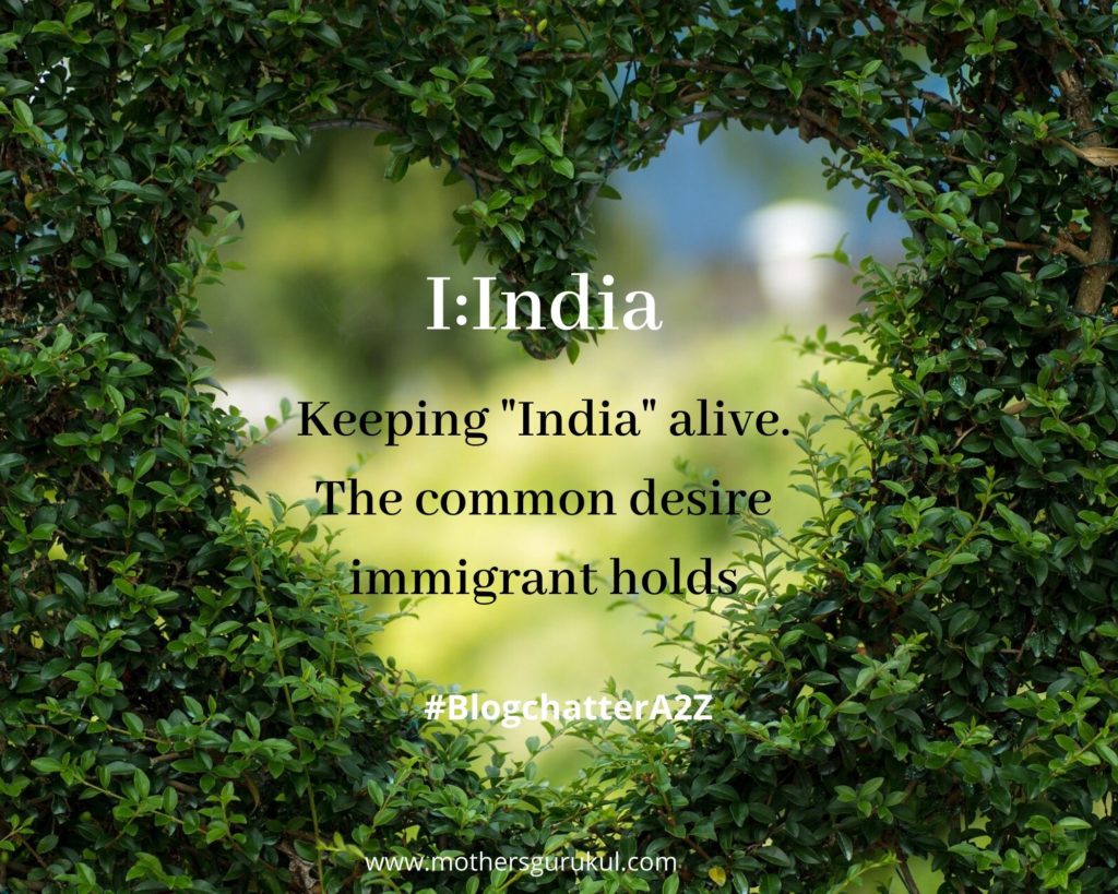 Keeping "India" alive. the common desire immigrant holds