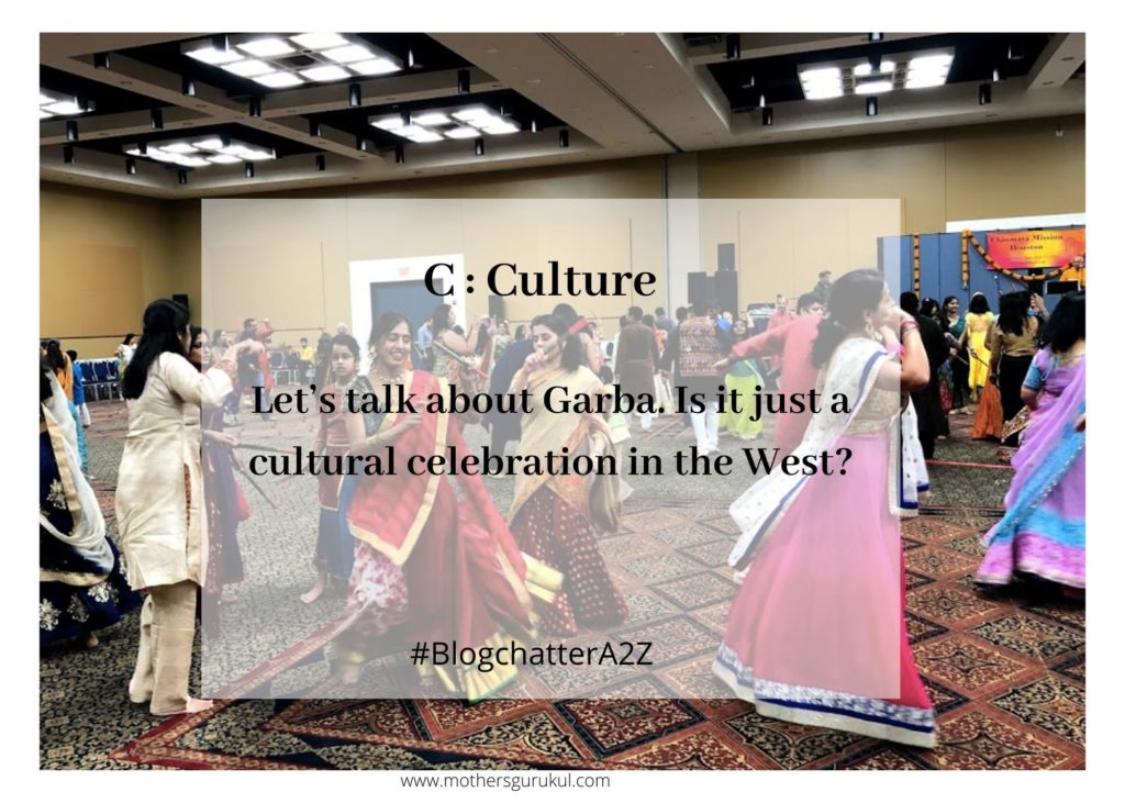 C: Culture – Let’s talk about Garba. Is it just a cultural celebration in the West?