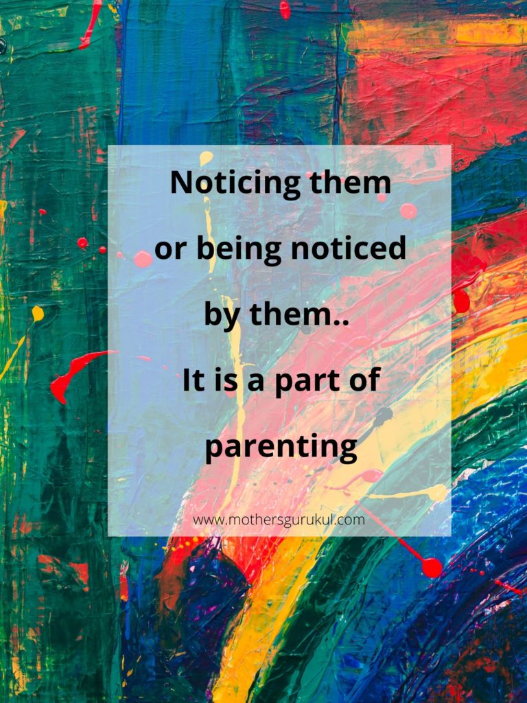 Noticing them or being noticed by them.. it is a part of parenting
