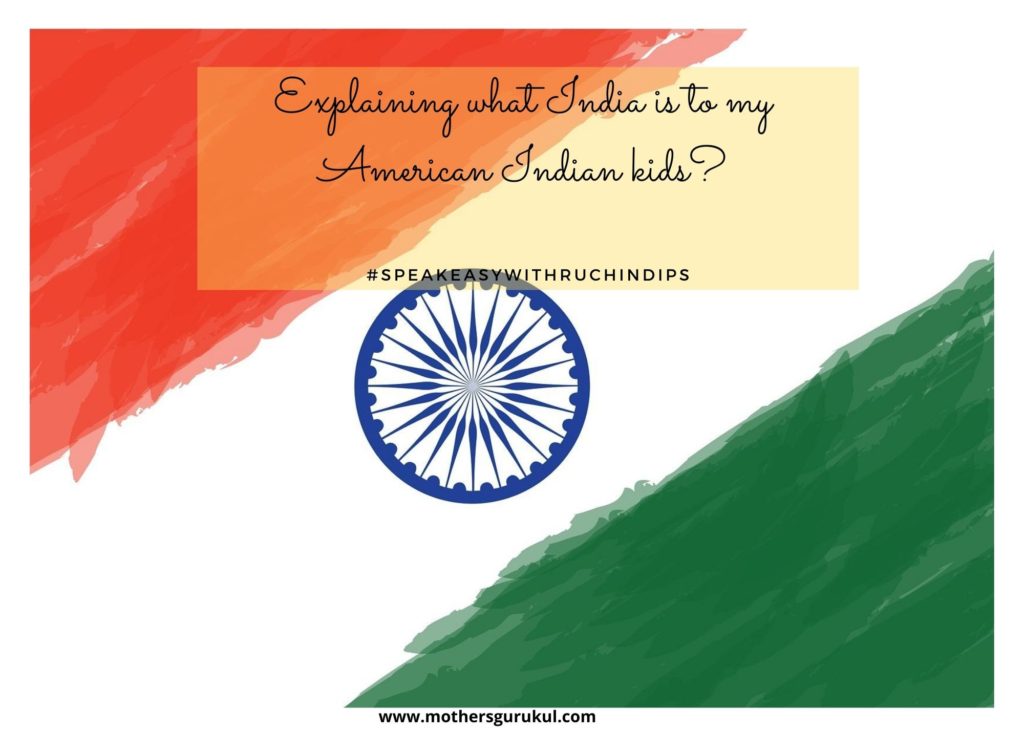 Explaining what India is to my American Indian kids? Is it just another country or much more than that?