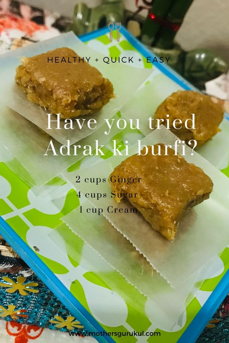 Have you tried Adrak ki burfi? Here is the recipe