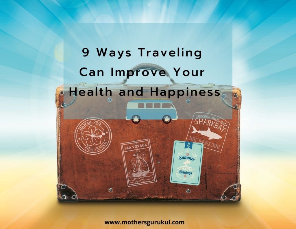 9 ways traveling can improve your health and happiness