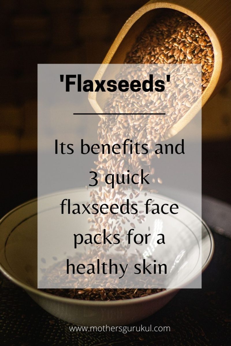 Flaxseeds - Its benefits and 3 quick flaxseeds face packs for a healthy ...