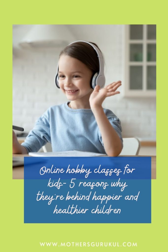 Online hobby classes for kids- 5 reasons why they’re behind happier and healthier children