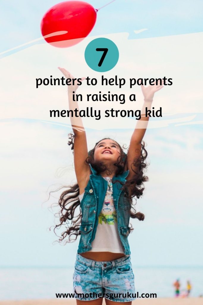 7 pointers to help parents in raising a mentally strong kid