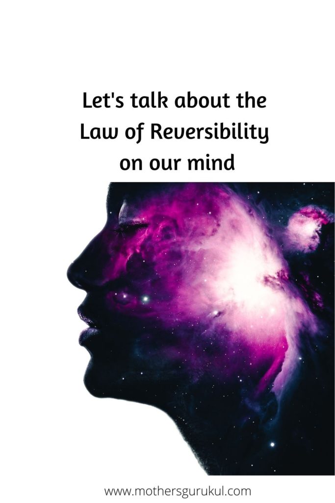 Let's talk about the Law of reversibility on our mind
