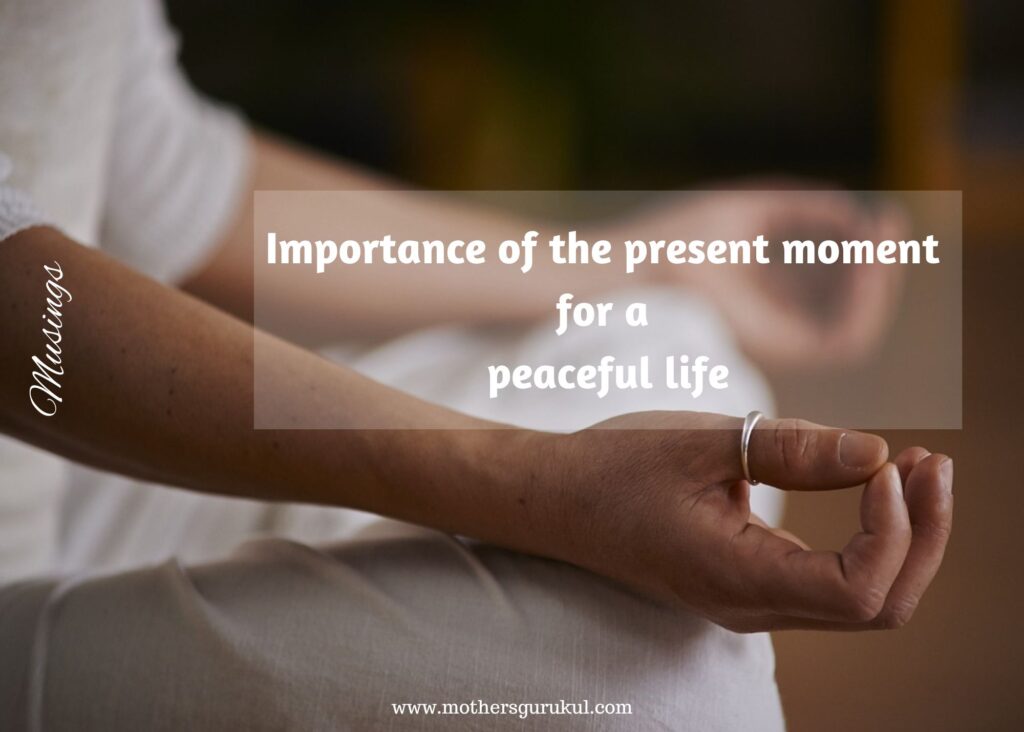 Importance of the present moment for a peaceful life