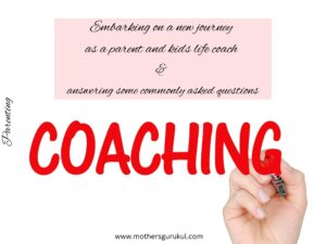 Embarking on a new journey as a parent and kids life coach & answering some commonly asked questions